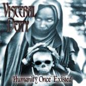Visceral Deity : Humanity Once Existed